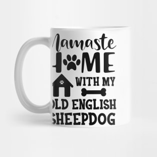 Old English Sheepdog - Namaste home with my old english sheepdog Mug